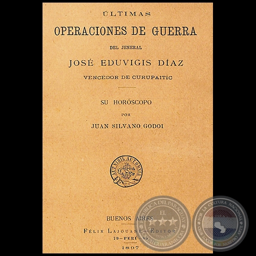 ÚLTIMAS OPERACIONES DE GUERRA DEL JENERAL JOSÉ EDUVIGIS DÍAZ, VENCEDOR DE CURUPAITIC - Año 1897